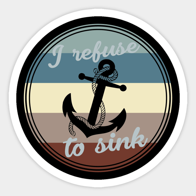 Anchor - I Refuse To Sink Sticker by jpmariano